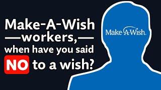 Make-A-Wish Workers, what were some WISHES you HAD to say NO to? - Reddit Podcast