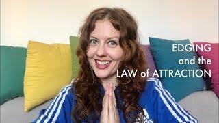 EDGING and the Law of Attraction