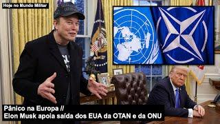 Pânico na Europa – Elon Musk apoia saída dos EUA da OTAN e da ONU