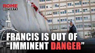 Pope Francis is out of “imminent danger” although situation remains complex