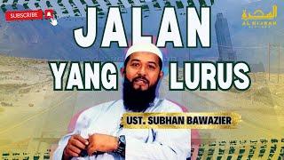 Jalan Yang Lurus | Ustadz Subhan Bawazier