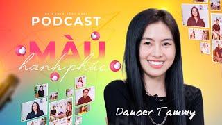 Podcast Màu hạnh phúc 2023 | Dancer Tammy | Cám dỗ thì nhiều nhưng quan trọng phải mạnh mẽ vượt qua