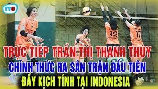 TRỰC TIẾP: Trần thị thanh thúy ra sân trận đầu tiên tại indonesia đầy kịch tính