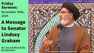 A Message to Senator Lindsey Graham | Friday Sermon 11/29/24 | Dr. Sayed Moustafa Al-Qazwini