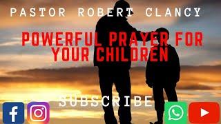 POWERFUL PRAYERS FOR YOUR CHILDREN - PST ROBERT CLANCY