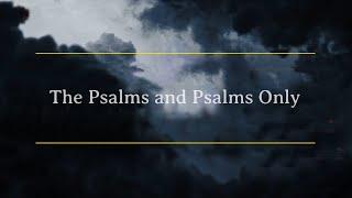 The Psalms and Psalms Only