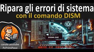 Riparare gli errori di sistema di Windows con il comando DISM