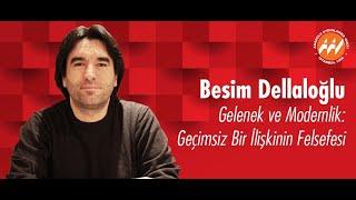 Besim Dellaloğlu - Gelenek ve Modernlik: Geçimsiz Bir İlişkinin Felsefesi