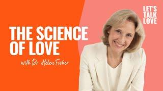 Let's Talk Love | The Science of Love with Dr. Helen Fisher