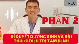 Phần 2: Bí Quyết Dưỡng Sinh Và Bài Thuốc Điều Trị Tâm Bệnh | Bác Sĩ Tiến