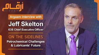 Argaam: ICIS CEO Jeff Skelton on Petrochemical Challenges & Lubricants' Future