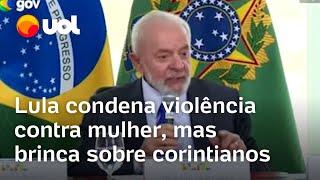 Lula condena violência contra mulher, mas faz comentário sobre corintianos; veja vídeo
