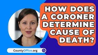 How Does A Coroner Determine Cause Of Death? - CountyOffice.org