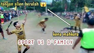 BOLA KASTI TEAM SPORT VS D'FAMILY tangan alien berulah