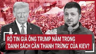 Thời sự quốc tế: Rộ tin giả ông Trump nằm trong ‘danh sách cần thanh trừng’ của Kiev?