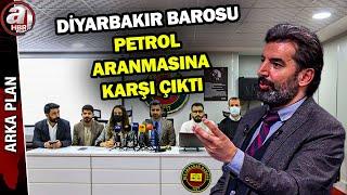 Diyarbakır barosu petrol arama çalışmalarının durdurulması için neden dava açtı? | A Haber
