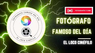 Canal fotógrafo famoso del día  ( El Loco Cinéfilo )