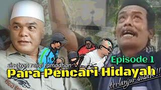 Sinetron PARA PENCARI HIDAYAH (Terlanjur Susah) episode 1