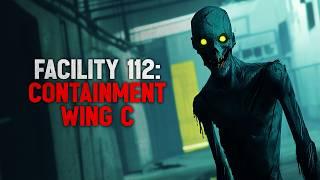 "Facility 112 : Containment Wing- C" Creepypasta