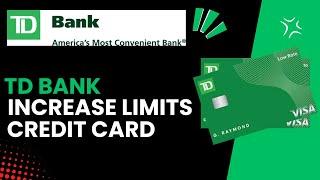 What is the credit limit for TD Bank credit cards, and can it be increased?