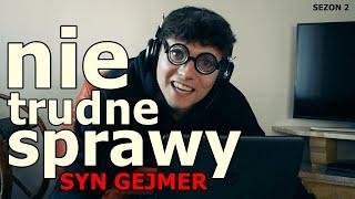 (nie) trudne sprawy- SYN GEJMER