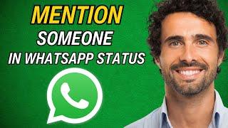 How to Mention Someone in WhatsApp Status