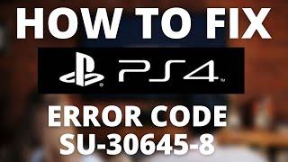 How To Fix PS4 Error Code SU-30645-8