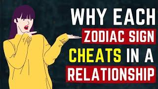 Why Each Zodiac Sign Cheats in a Relationship?