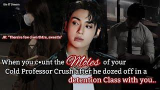 Jungkook ff When your cold professor crush dozed off in the detention class w!th you and you start..