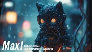 MAX - Ambient Guitar Lo-fi Instrumental Cinematic