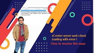 vCenter server web client loading with error | How to resolve this issue?