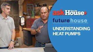 Understanding Heat Pumps | Future House | Ask This Old House