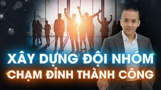 Cách XÂY DỰNG ĐỘI NHÓM VÔ ĐỊCH: Chạm đỉnh cao THÀNH CÔNG | Master Anh Đức