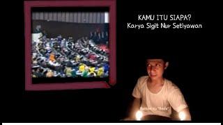 Puisi Mengetarkan | KAMU ITU SIAPA karya Sigit Nur Setiyawan