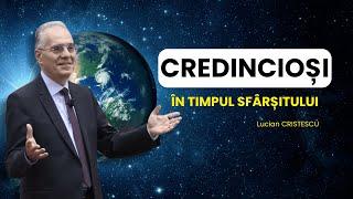 Lucian Cristescu - Credincioși în timpul sfârșitului - predici creștine