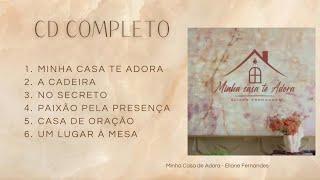  Minha Casa Te Adora - Eliane Fernandes - CD COMPLETO + LETRA 