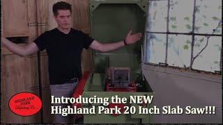 Introducing the NEW Highland Park 20 Inch Slab Saw!!!