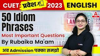 CUET 2023 English Language | Most Important Questions | 50 Idiom Phrases | By Rubaika Ma'am