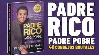 40 Consejos *Brutales* Padre Rico Padre PobreRobert Kiyosaki