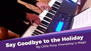 Say Goodbye to the Holiday | MLP | Piano/Orchestral Cover