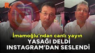 İmamoğlu yasağı deldi, Instagram'dan canlı yayın açarak böyle seslendi