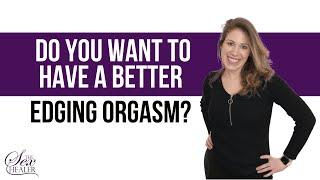 Do You Want To Have A Better Edging Orgasm? 7 TIPS SHAKING PLEASURE!