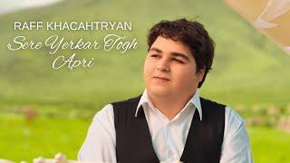 Raff Khachatryan - Sere Yerkar Togh Apri