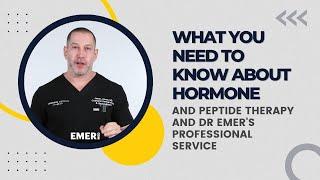 WHAT YOU NEED TO KNOW ABOUT HORMONE AND PEPTIDE THERAPY AND DR EMER'S PROFESSIONAL SERVICE