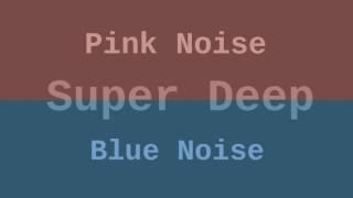 Super Deep Blue and Pink Noise ( 12 Hours )