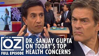 Dr. Sanjay Gupta Breaks Down Today’s Biggest Health Concerns | Dr. Oz | S | Ep | Full Episode