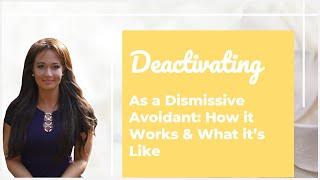 Why Do Dismissive Avoidants Deactivate? | Dismissive Avoidant Attachment