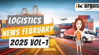  iKargos Logistics News Update (1st - 15th Feb 2025)  | iKargos - Digitizing. Exim.
