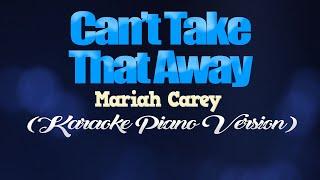 CAN'T TAKE THAT AWAY - Mariah Carey (KARAOKE PIANO VERSION)