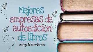 Mejores Empresas de Autopublicación de libros y novelas